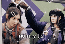a picture of two girls with a caption that says nunu y tesi