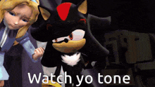 a picture of shadow the hedgehog and a girl with the words watch yo tone