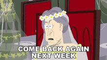 Come Back Again Next Week Miss Havisham GIF - Come Back Again Next Week Miss Havisham South Park GIFs
