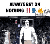a cartoon of a man standing next to a basketball player with the words " always bet on nothing " on the bottom