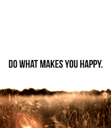 Do What Makes You Happy GIF - Do What Makes You Happy GIFs