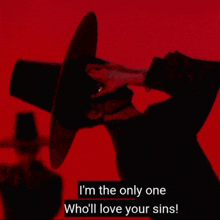 a man in a black top hat says i 'm the only one who 'll love your sins