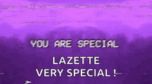 a purple background with white text that says you are special lazette very special