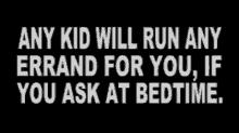 Any Kid Will Run Errand For You If You Ask At Bedtime GIF - Any Kid Will Run Errand For You If You Ask At Bedtime GIFs