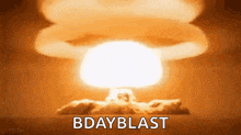 a picture of a nuclear explosion with the words `` bday blast '' written below it .