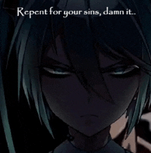 a picture of a girl with the words " repent for your sins damn it " on it