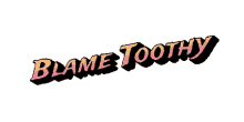 blame toothy tooth