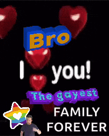 a poster that says bro i love you and the gayest family forever