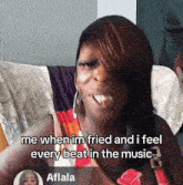 a woman is sitting on a couch and says " me when im fried and i feel every beat in the music " aflala