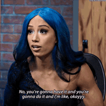 a woman with blue hair is saying " no you 're gonna have it and you 're gonna do it "