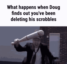 Doug Scrobbles GIF - Doug Scrobbles Bat GIFs