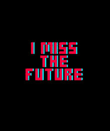 I Miss The Future GIF - I Miss The Future The Future GIFs