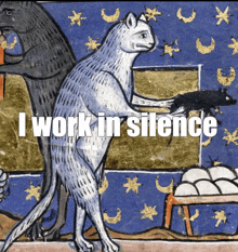 a painting of a cat holding a mouse with the words i work in silence below it