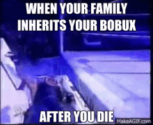 When Your Family Inherits Your Bobux GIF - When Your Family Inherits Your Bobux After You Die GIFs