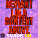 deviant lola content above swipe up written in red