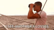 a man on a boat looking through binoculars with the words i see another 4 losses written below him .