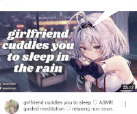 a screenshot of a video that says ' girlfriend cuddles you to sleep in the rain ' on it