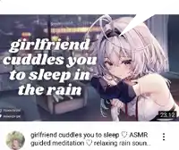 a screenshot of a video that says ' girlfriend cuddles you to sleep in the rain ' on it