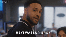 a man says " hey wassup bro " in a skymed advertisement