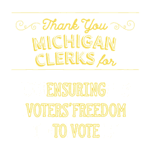 thank you michigan clerks thank you thanks thank you volunteers volunteers