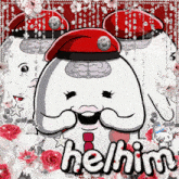 a cartoon character with a red hat and the word helhim
