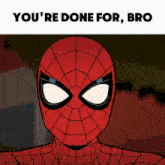 a cartoon of a spider man with the words " you 're done for bro " below him