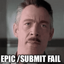 a man with a mustache is making a funny face with the words epic / submit fail written below him .