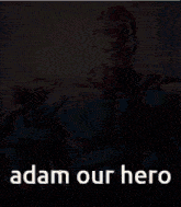 a poster of a superhero with the words adam our hero on the bottom