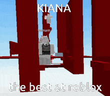 a screenshot of a video game that says kiana the best at roblox on it