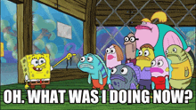 a cartoon of spongebob and his friends with the words oh what was i doing now below them