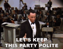 Lets Keep This Party Polite Frank Sinatra GIF - Lets Keep This Party Polite Frank Sinatra Keep Going GIFs