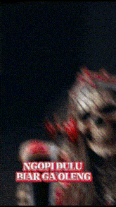 a blurred image of a skeleton with the words ngopi dulu biar ga oleng