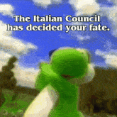 the italian council has decided your fate with a green frog in the background