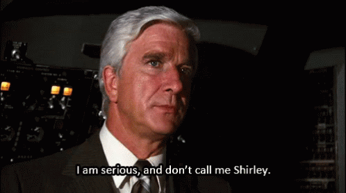 dont-call-me-shirley-shirley.gif
