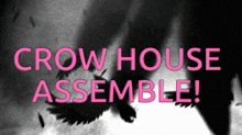 a black and white poster with the words crow house assemble