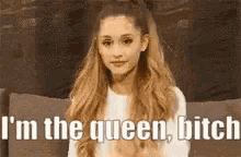 Ariana Grande Im The Queen GIF - Ariana Grande Im The Queen Im The Queen Bitch GIFs