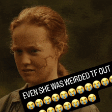 a woman with a scar on her face and the words " even she was weirded tf out "