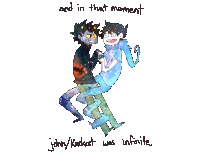 a drawing of two cartoon characters with the words " and in that moment john / karkat was infinite " below them