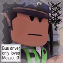 a picture of a bus driver that says bus driver only loves mezzo : 3