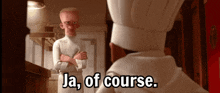 a cartoon chef says " ja of course " in front of another chef