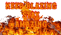 a sign that says " keep blazing stay amazing " is surrounded by flames