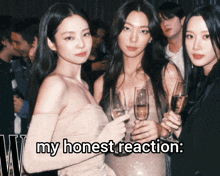 a group of women holding champagne glasses with the words my honest reaction below them