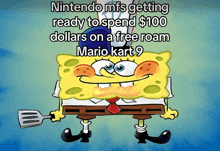 a cartoon of spongebob holding a spatula that says nintendo mfs getting ready to spend $ 100