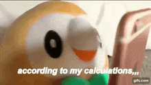 a stuffed animal with the words according to my calculations on it