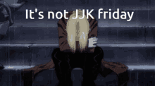 Jjkfriday Its Not Jjk Friday GIF - Jjkfriday Its Not Jjk Friday Jjk GIFs
