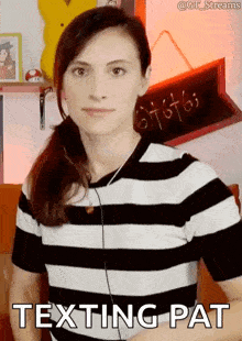 a woman wearing a black and white striped shirt says " texting pat "