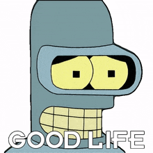 good life bender futurama life is good fortunate life good life bender futurama life is good fortunate life