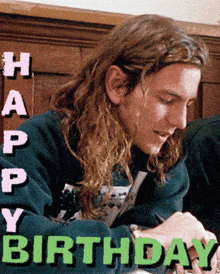 a picture of a man with long hair and the words " happy birthday "