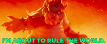 mario movie bowser im about to rule the world rule the world world domination