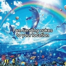 a picture of dolphins in the ocean with the words `` i am sending nukes to your location '' written on it .
